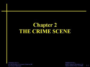 Chapter 2 THE CRIME SCENE CRIMINALISTICS An Introduction