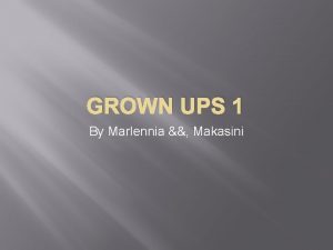 GROWN UPS 1 By Marlennia Makasini Dennis Dugan
