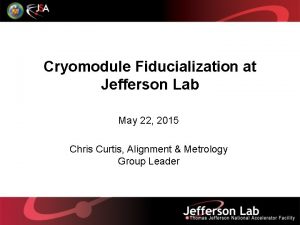 Cryomodule Fiducialization at Jefferson Lab May 22 2015