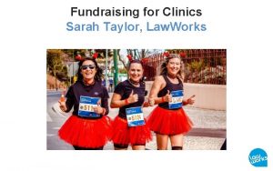 Fundraising for Clinics Sarah Taylor Law Works Clinics