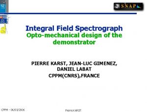 Integral Field Spectrograph Optomechanical design of the demonstrator