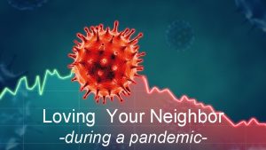 Loving Your Neighbor during a pandemic Healing The