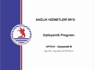 SALIK HZMETLER MYO Optisyenlik Program OPT 214 Opsiyenlik