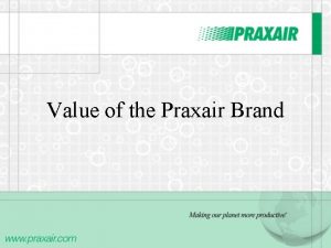 Value of the Praxair Brand About the Praxair