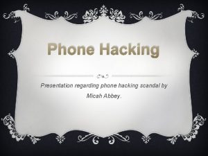 Phone Hacking Presentation regarding phone hacking scandal by