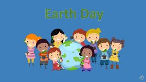Earth Day What is Earth Day Earth Day