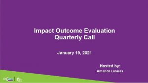 Impact Outcome Evaluation Quarterly Call January 19 2021