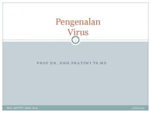 Pengenalan Virus 1 PROF DR DRH PRATIWI TS