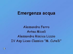 Emergenza acqua Alessandra Ferro Antea Miceli Alessandra Riscica