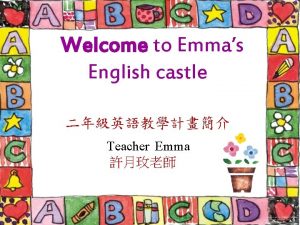 Welcome to Emmas English castle Teacher Emma Assignment