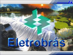 Eletrobrs Eletrobrs SISTEMA DE TRANSMISSO DAS USINAS DO