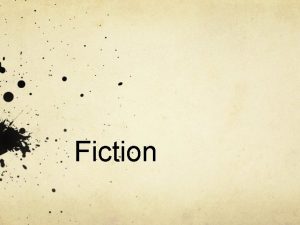 Fiction Fiction is a narrative prose about characters