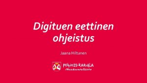 Digituen eettinen ohjeistus Jaana Hiltunen Digituen eettinen ohjeistus