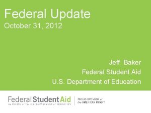 Federal Update October 31 2012 Jeff Baker Federal