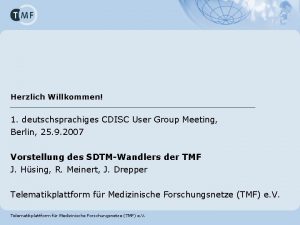 Herzlich Willkommen 1 deutschsprachiges CDISC User Group Meeting