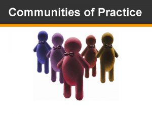 Communities of Practice Communities of Practice Knowledge cant