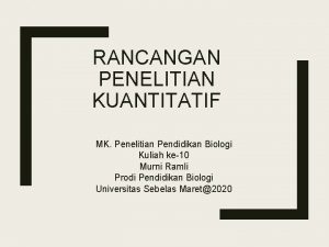 RANCANGAN PENELITIAN KUANTITATIF MK Penelitian Pendidikan Biologi Kuliah