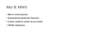 Mar 8 MWU Norm minimization Exponential potential function