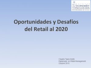 Oportunidades y Desafos del Retail al 2020 Claudia