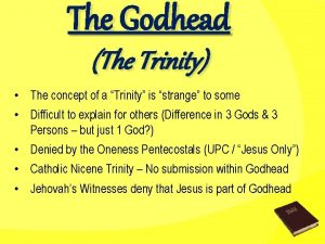 The Godhead The Trinity The concept of a