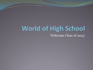 World of High School Welcome Class of 2023