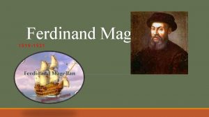 Ferdinand Magellan 1519 1521 Magellans Life Ferdinand Magellan