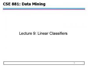 CSE 881 Data Mining Lecture 9 Linear Classifiers