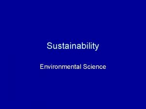 Sustainability Environmental Science Sustainability Sustainability When human needs