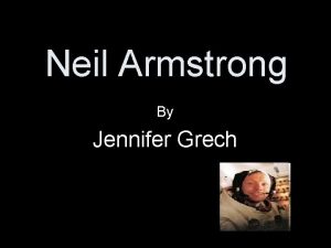 Neil Armstrong By Jennifer Grech It was July