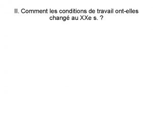 II Comment les conditions de travail ontelles chang