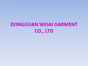 DONGGUAN WEIAI GARMENT CO LTD About Us Dongguan