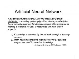 Artificial Neural Network An artificial neural network ANN