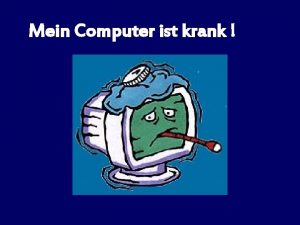 Mein Computer ist krank Er hat sich was