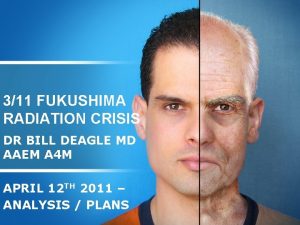 311 FUKUSHIMA RADIATION CRISIS DR BILL DEAGLE MD