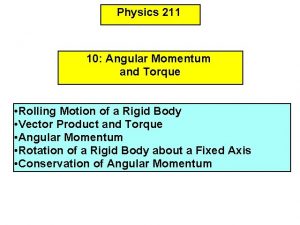 Physics 211 10 Angular Momentum and Torque Rolling