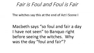 Fair is Foul and Foul is Fair The