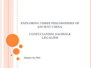 EXPLORING THREE PHILOSOPHIES OF ANCIENT CHINA CONFUCIANISM DAOISM