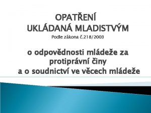 OPATEN UKLDAN MLADISTVM Podle zkona 2182003 o odpovdnosti