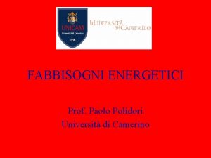 FABBISOGNI ENERGETICI Prof Paolo Polidori Universit di Camerino