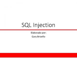SQL Injection Elaborado por Gary Briceo Introduccin Una