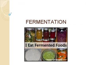FERMENTATION Introduction Fermentation is an energy producing process