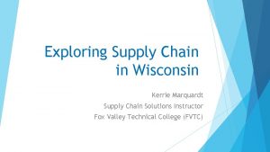 Exploring Supply Chain in Wisconsin Kerrie Marquardt Supply