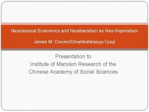 Neoclassical Economics and Neoliberalism as NeoImperialism James M