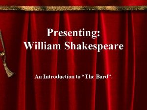 Presenting William Shakespeare An Introduction to The Bard