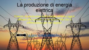 La produzione di energia elettrica Il lavoro di