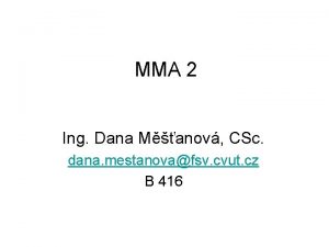 MMA 2 Ing Dana Manov CSc dana mestanovafsv