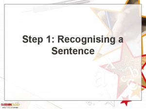 Step 1 Recognising a Sentence Classroom Secrets Limited