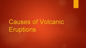 Causes of Volcanic Eruptions More than 2 000