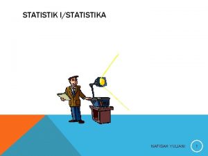 STATISTIK ISTATISTIKA NAFISAH YULIANI 1 PENDAHULUAN A PENGERTIAN