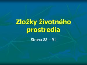 Zloky ivotnho prostredia Strana 88 91 ivotn prostredie